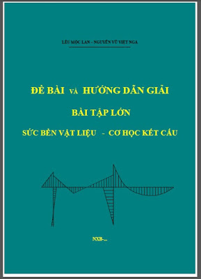 Bài tập lớn Sức Bền Vật Liệu và Cơ Học Kết Cấu - Lêu Mọc Lan