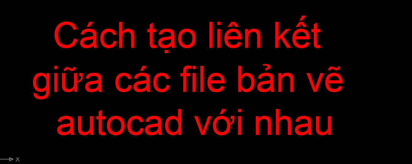 Cách tạo liên kết giữa các file bản vẽ autocad với nhau